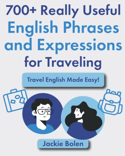 700+ Really Useful English Phrases and Expressions for Traveling: Travel English Made Easy! (How to Speak English Fluently)